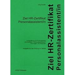 Ziel HR-Zertifikat Personalassistent/in: Vorbereitung zum Pr�fungserfolg "HR-Zertifikat - Personalassisten/in". 745 Fragen und Antworten
