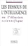 Les dessous de l'intelligence, ou, L'illusion scientifique