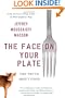 The Face on Your Plate: The Truth About Food
