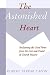 Books : The Astonished Heart: Reclaiming the Good News from the Lost-and-Found of Church History