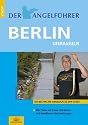 Der Angelf&uuml;hrer Berlin: Die besten 200 Angelpl&auml;tze der Stadt