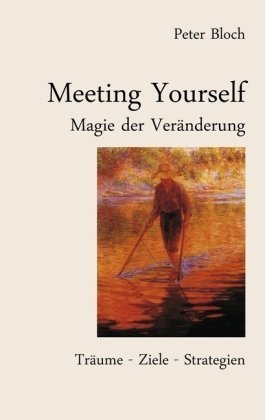Meeting Yourself - Magie der Veränderung: Träume - Ziele - Strategien