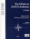 The debate on NATO's evolution : a guide : a report of the CSIS Eastern Europe project