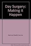 Day surgery : making it happen : a study conducted by the NHS Management Executive's Value for Money Unit