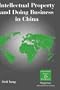 Intellectual Property and Doing Business in China (International Business and Management) (International Business and Management Series)