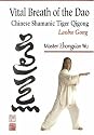 Vital Breath of the Dao: Chinese Shamanic Tiger Qigong