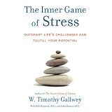 The Inner Game of Stress: Outsmart Life's Challenges and Fulfill Your Potential