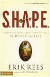S.H.A.P.E.: Finding and Fulfilling Your Unique Purpose for Life