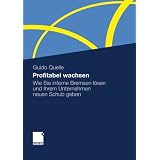 Profitabel Wachsen: Wie Sie Interne Bremsen L�sen und Ihrem Unternehmen Neuen Schub Geben (German Edition)von "Guido Quelle"
