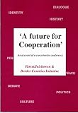 'A future for cooperation' : an edited account of a cross-border conference held on Saturday 24 November 2007 at City North Hotel, Drogheda