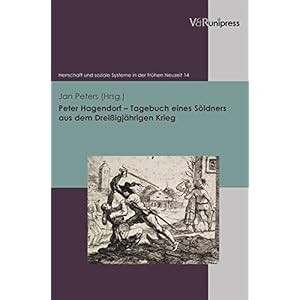 Peter Hagendorf - Tagebuch eines Söldners aus dem Dreißigjährigen Krieg (Herrschaft und soziale Systeme in der Frühen Neuzeit)