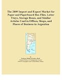 The 2009 Import and Export Market for Paper and Paperboard Box Files, Letter Trays, Storage Boxes, and Similar Articles Used in Offices, Shops, and Places of Business in Argentina