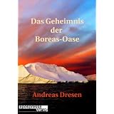 Das Geheimnis der Boreas-Oase (Phantastische Geschichten im epospresse-Verlag)von "Andreas Dresen"