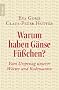 Warum haben G�nse F��chen?: Vom Ursprung unserer W�rter und Redensarten