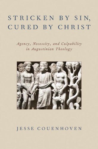 Stricken by Sin, Cured by Christ: Agency, Necessity, and Culpability in Augustinian Theology