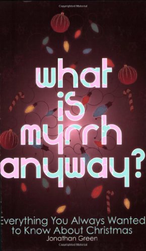 What is Myrrh Anyway?: Everything You Always Wanted to Know About Christmas