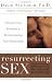 Resurrecting Sex: Solving Sexual Problems and Revolutionizing Your Relationship