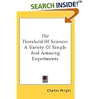 The Threshold Of Science: A Variety Of Simple And Amusing Experiments by Charles Wright