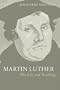 Martin Luther: His Life and Teachings