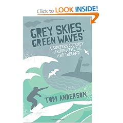 Grey Skies, Green Waves: A Surfer's Journey Around The UK and Ireland
