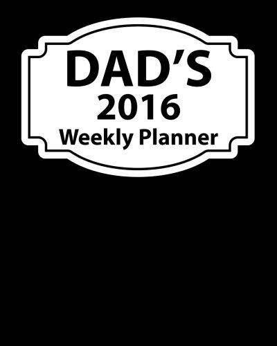 Dad's 2016 Weekly Planner: Plan Your Year!