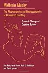 Midbrain Mutiny: The Picoeconomics and Neuroeconomics of Disordered Gambling: Economic Theory and Cognitive Science (Bradford Books)