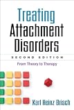 Treating Attachment Disorders, Second Edition: From Theory to Therapy