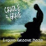 Cradle To The Grave von Liquid Groove Mojo