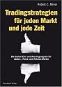 Tradingstrategien für jeden Markt und jede Zeit: Die besten Ein- und Ausstiegssignale für Aktien-, Forex- und Futures-Märkte