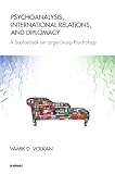 Psychoanalysis, international relations, and diplomacy : a sourcebook on large-group psychology