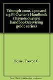 Triumph 2000, 2500 & 2.5 P1, covers all models 1963 onwards : owner's handbook/servicing guide