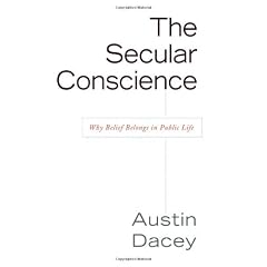 Secular Conscience: Why Belief Belongs in Public Life