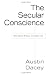 The Secular Conscience: Why Belief Belongs in Public Life