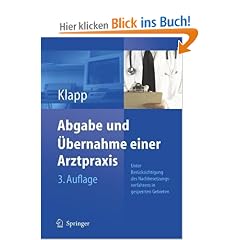 Abgabe und �bernahme einer Arztpraxis: Unter Ber�cksichtigung des Nachbesetzungsverfahrens in gesperrten Gebieten sowie der neusten zivilrechtlichen, steuerlichen und vertrags�rztlichen  Vorschriften