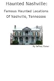 Haunted Nashville: Famous Haunted Locations of Nashville, Tennessee