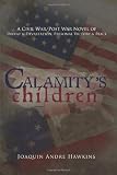Calamity's Children: A Civil War, Post War Novel of Defeat & Devastation, Personal Victory & Peace