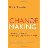 Changemaking: Tactics and resources for managing organizational change