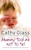 Mummy Told Me Not to Tell: The true story of a troubled boy with a dark secret
