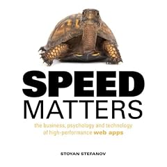 Speed Matters: The Business, Psychology and Technology of High-Performance Web Apps (Voices That Matter)