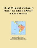 The 2009 Import and Export Market for Titanium Oxides in Latin America