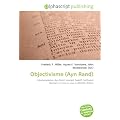 Objectivisme (Ayn Rand): Libertarianisme, Ayn Rand, Leonard Peikoff, Nathaniel Branden, La Source vive, La R�volte d'Atlas