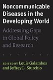 Noncommunicable diseases in the developing world : addressing gaps in global policy and research