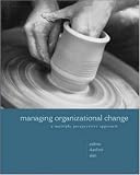 Managing Organizational Change: A Multiple Perspectives Approach