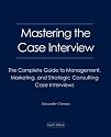 Mastering the Case Interview: The Complete Guide to Management, Marketing, and Strategic Consulting Case Interviews, 4th Edition