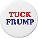 Tuck Frump 2.25â€ Large Pinback Button Pin Anti Donald Trump Campaign Election