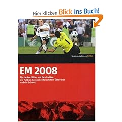 EM 2008 - Die besten Bilder und Geschichten der Fußball-Europameisterschaft in Österreich und der Schweiz (Gebundene Ausgabe)