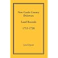 New Castle County, Delaware, Land Records, 1715-1728 by Carol Bryant