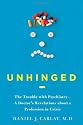 Unhinged: The Trouble with Psychiatry - A Doctor's Revelations about a Profession in Crisis