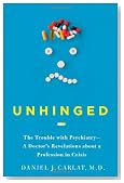 Unhinged: The Trouble with Psychiatry - A Doctor's Revelations about a Profession in Crisis