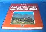 Alpine H&ouml;henwege von H&uuml;tte zu H&uuml;tte - H&uuml;ttenwandern Band 1. - Walter Pause, Michael Pause